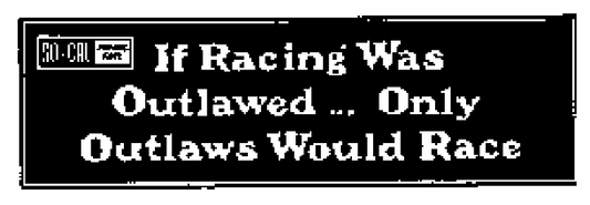 Decal, Autocross-Racing Related, If Racing Was Outlawed, Only Outlaws Would Race, 6" x 2", Printed, Black on White