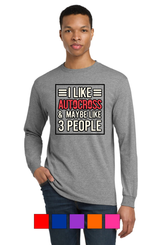 I Like Autocross and Maybe 3 People Long Sleeve T-Shirt