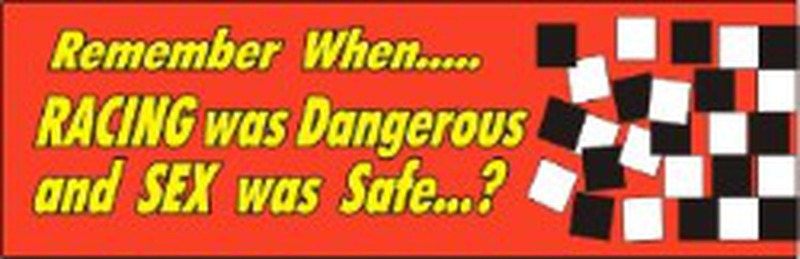 Decal, Autocross-Racing Related, Remember When Racing Was Dangerous and Sex was Safe, 11" x 3", Printed, MultiColor