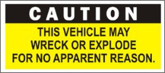 Decal, Autocross-Racing Related, Caution...This Vehicle May Wreck or Explode.., 6" x 2 1-2", Black, White on Yellow